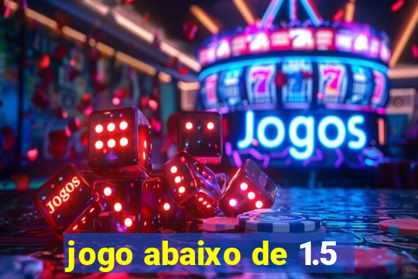 jogo abaixo de 1.5